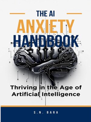 cover image of The AI Anxiety Handbook--Thriving in the Age of Artificial Intelligence